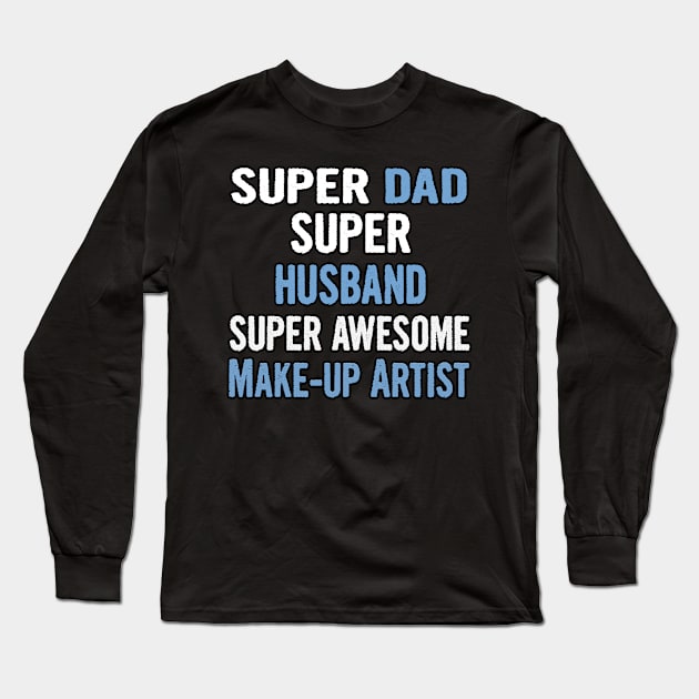 Super Dad, Husband, Make-up Artist Long Sleeve T-Shirt by divawaddle